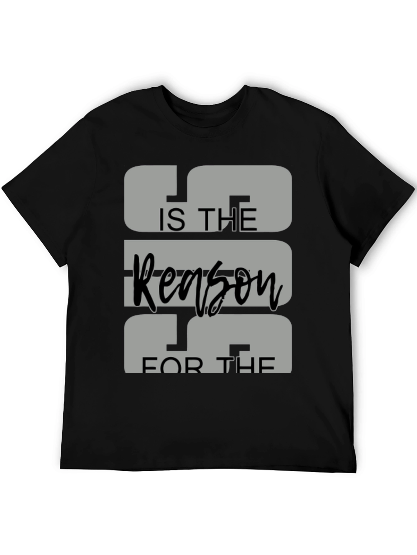 IS THE Reason FOR THE Graphic Tee