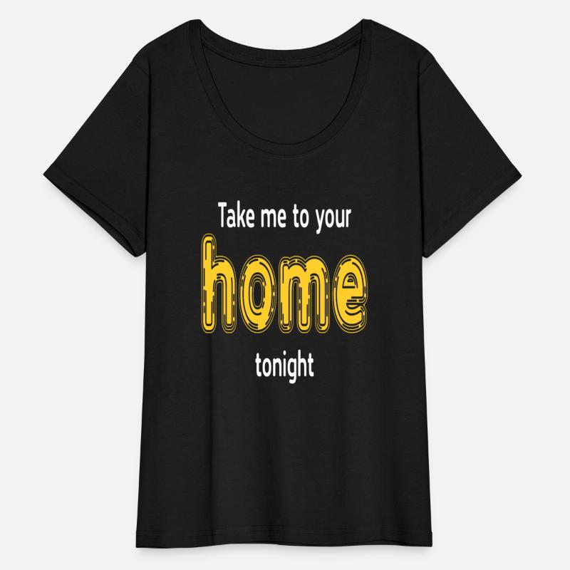 Take Me To Your Home Tonight Humor Funny Saying