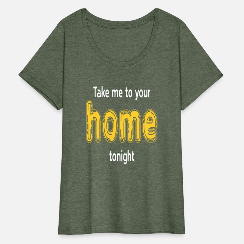 Take Me To Your Home Tonight Humor Funny Saying