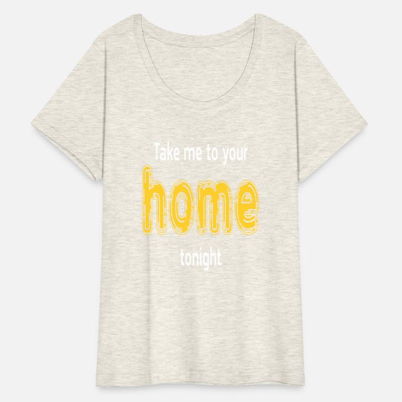 Take Me To Your Home Tonight Humor Funny Saying