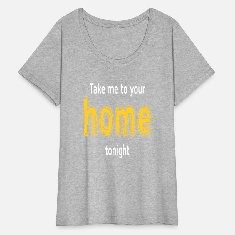 Take Me To Your Home Tonight Humor Funny Saying
