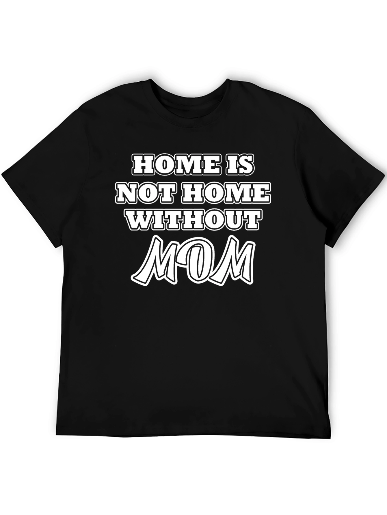 Home is Not Home Without Mom T-Shirt