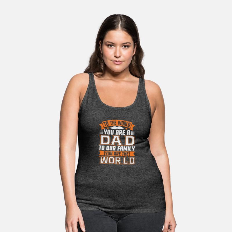 to the world you are a dad to our family you are t