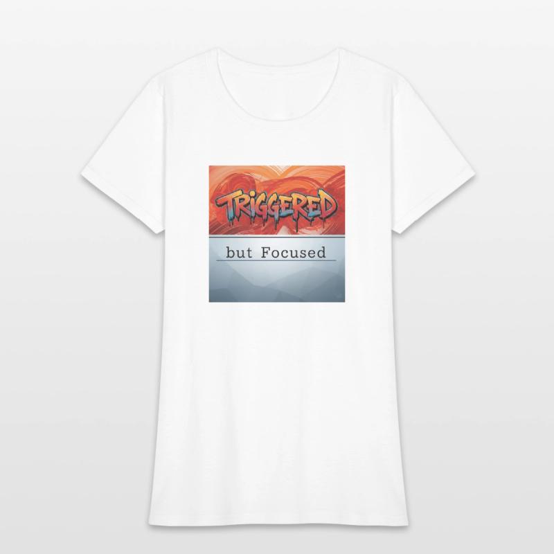 “Triggered but Focused”