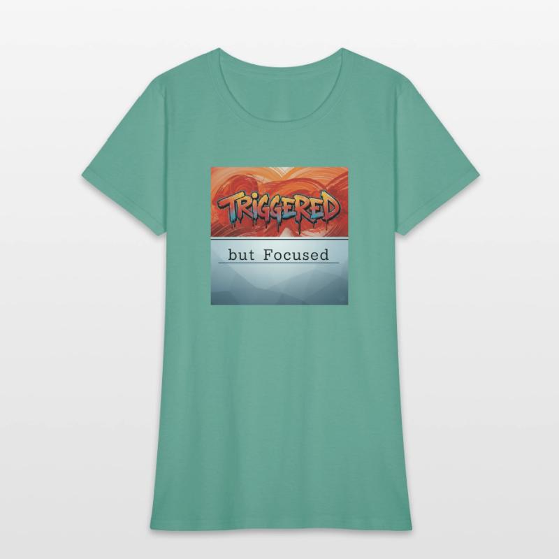 “Triggered but Focused”