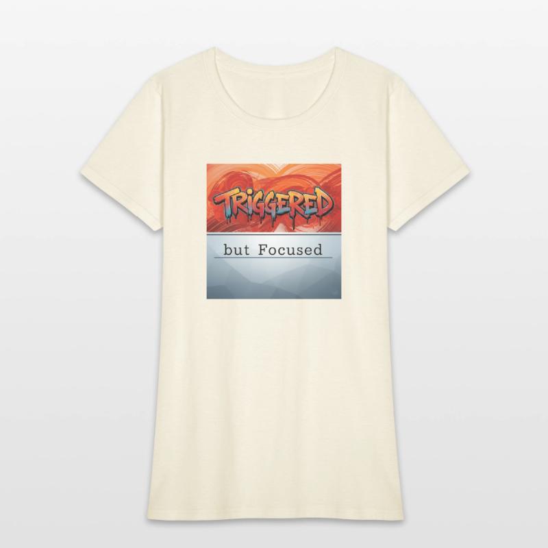 “Triggered but Focused”