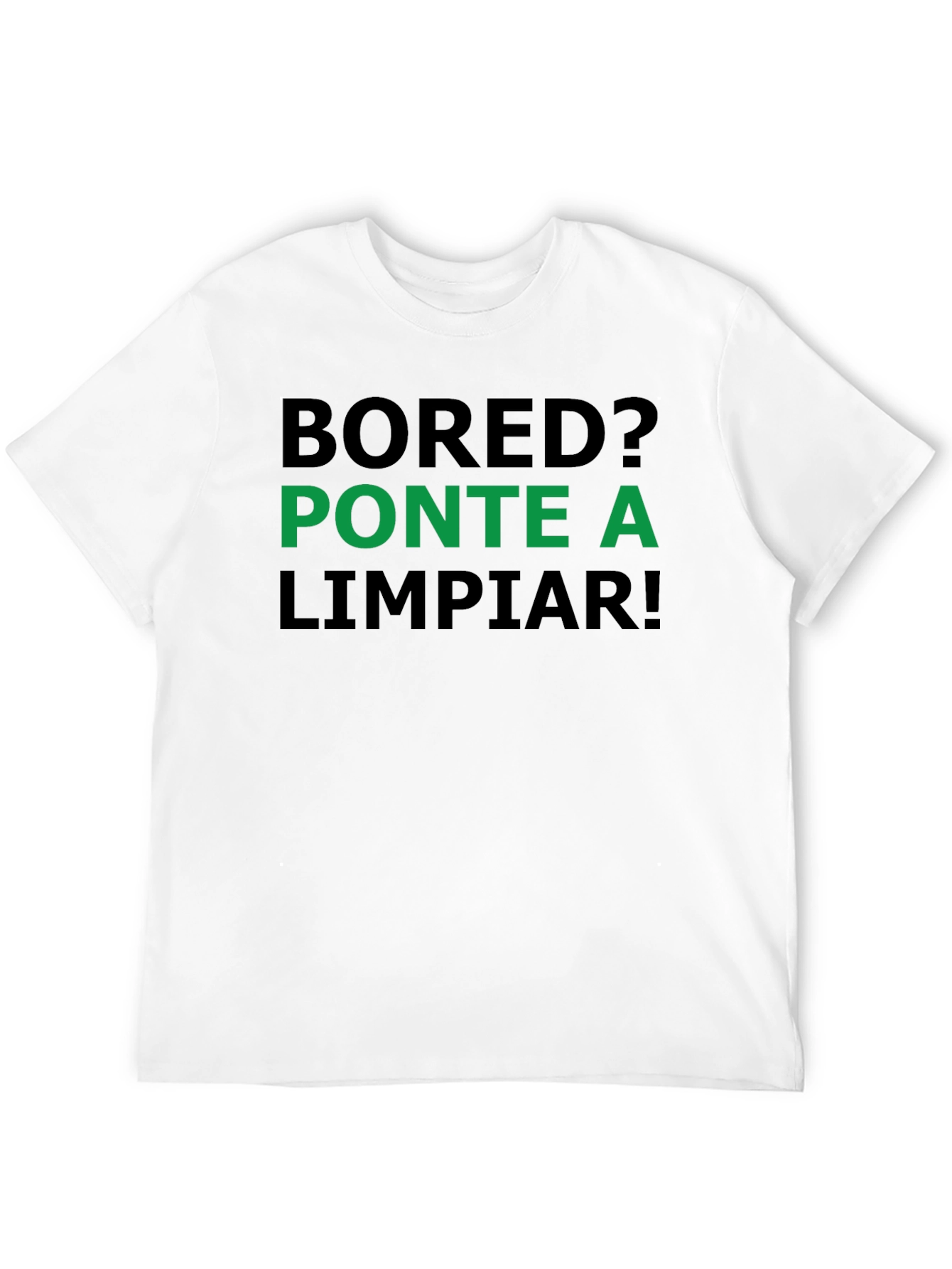 Bored? PONTE A LIMPIAR! Funny Cleaning T-Shirt