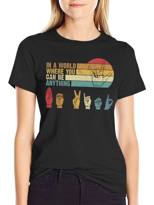 In A World Where You Can Be Anything ASL T-Shirt