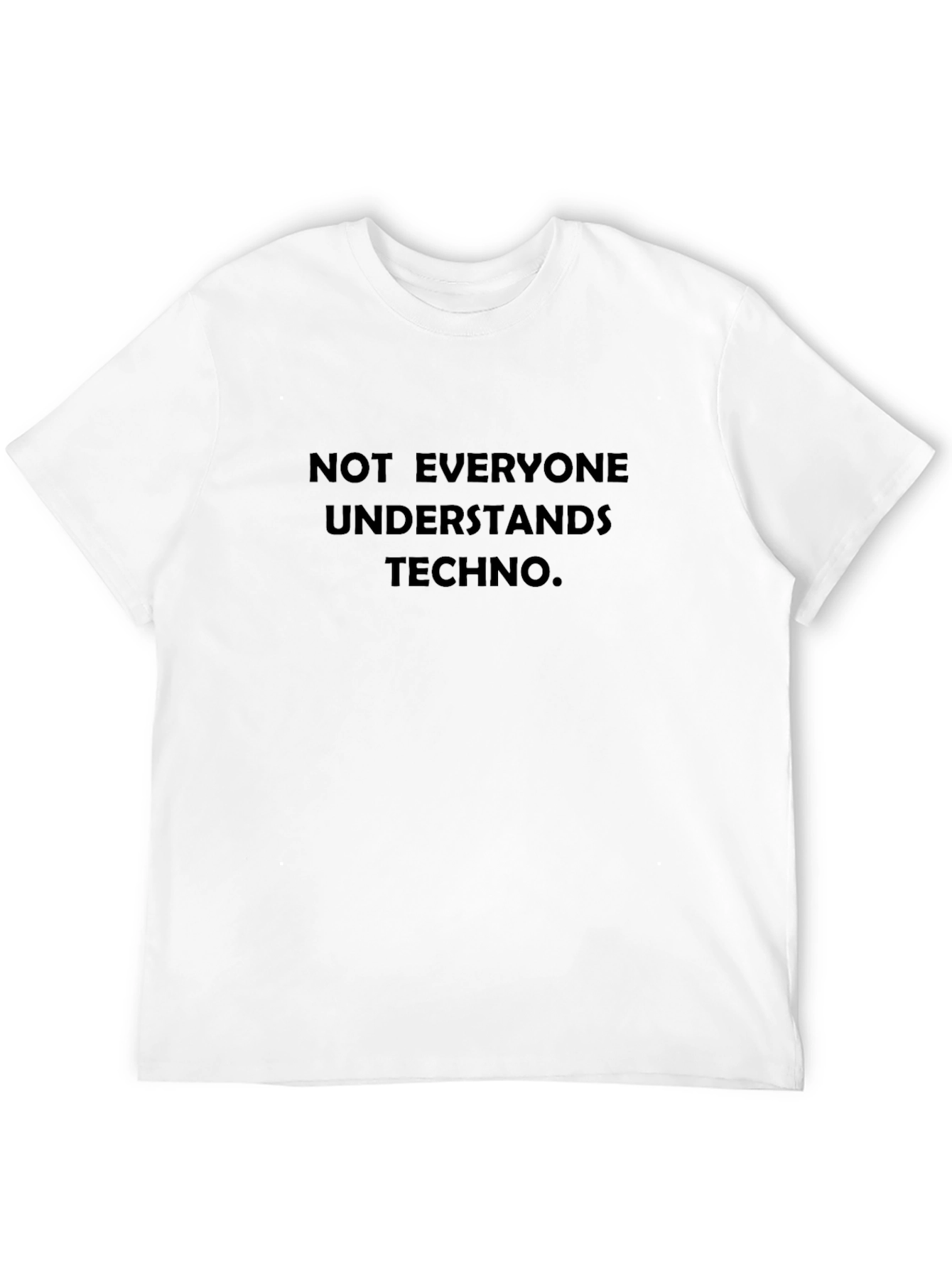 Techno Music Lovers Tee: Not Everyone Understands Techno