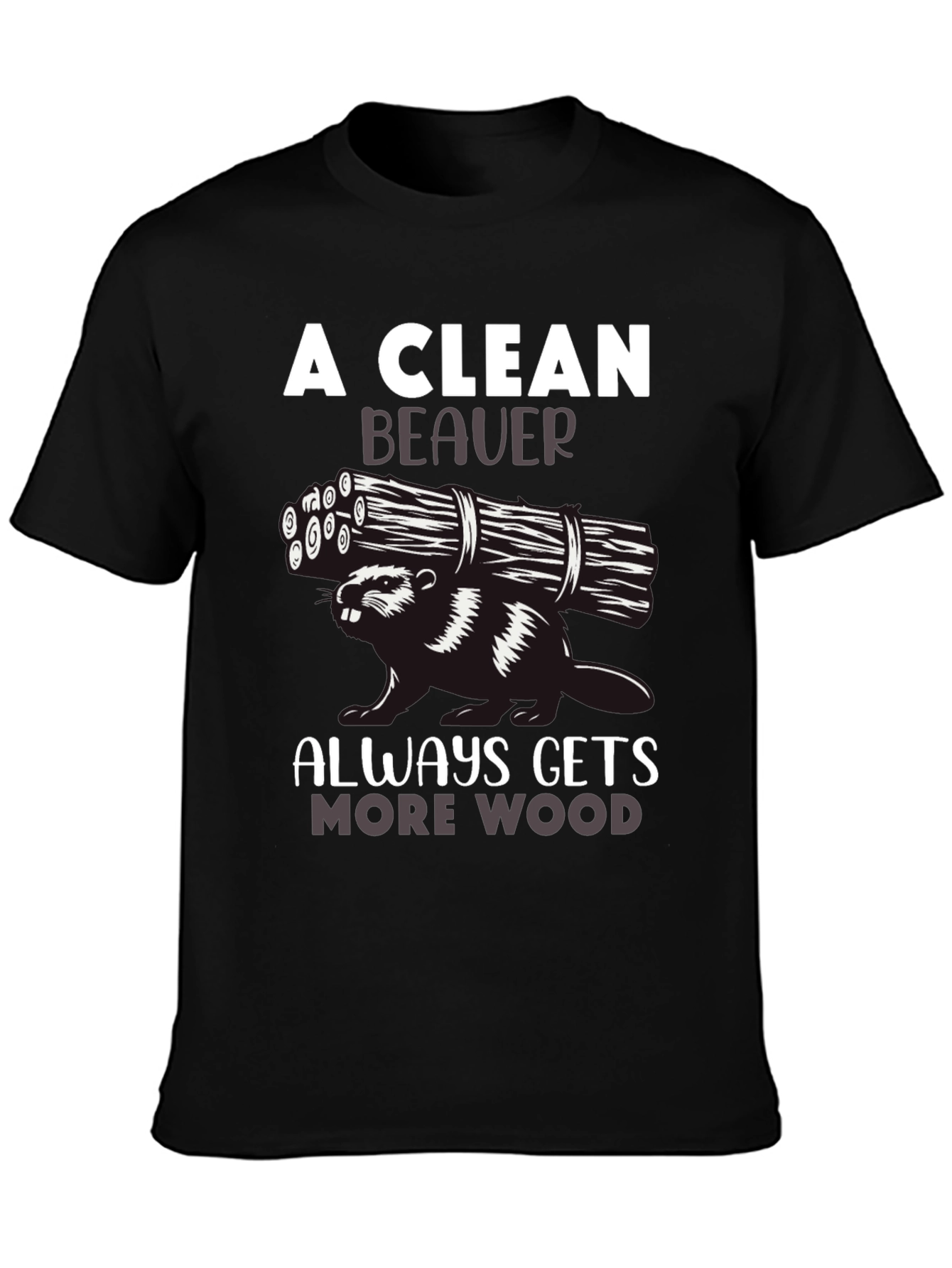A Clean Beaver Always Gets More Wood T-Shirt