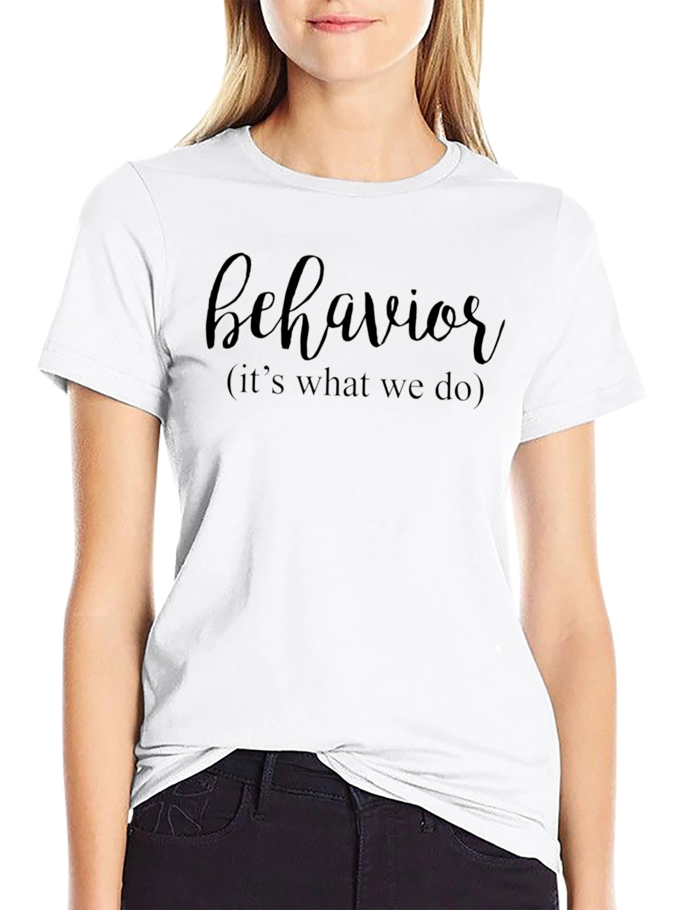 Behavior T-Shirt - Its What We Do!