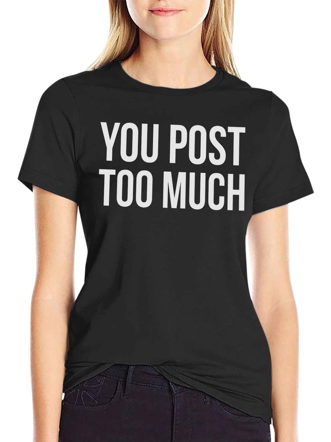 You Post Too Much Graphic Tee