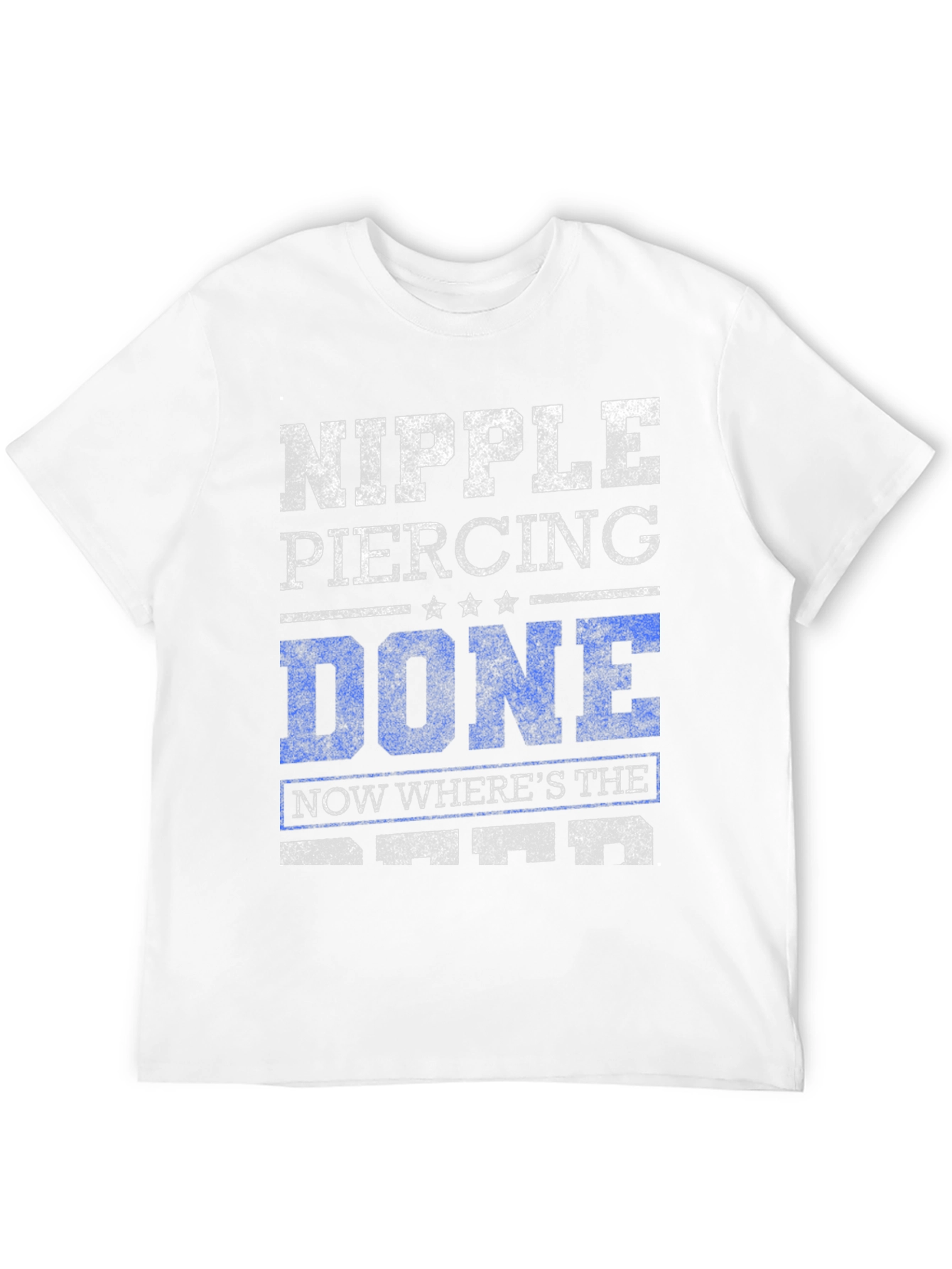 Nipple Piercing Done Funny Sarcastic Graphic Tee