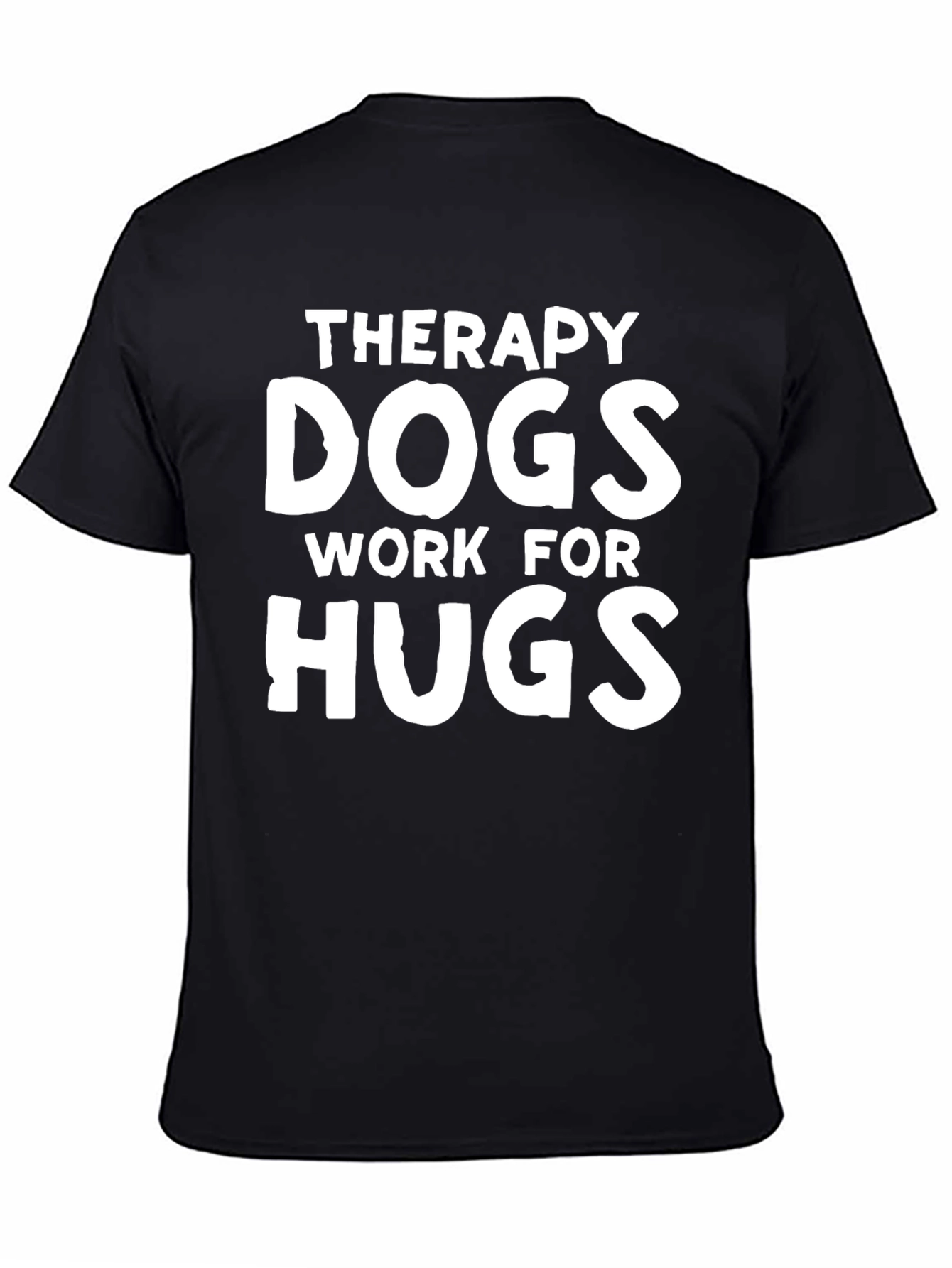 Therapy Dogs Work for Hugs T-Shirt