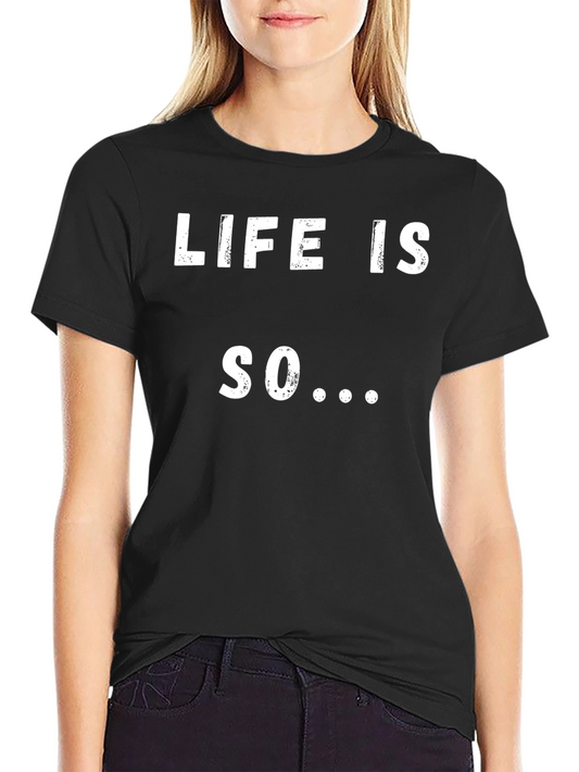 Life Is So... Novelty Graphic T-Shirt