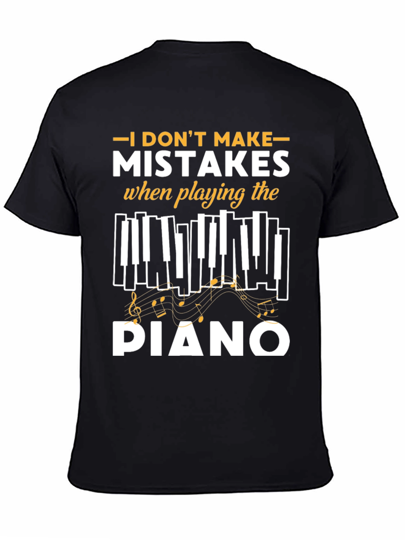 I Dont Make Mistakes Playing Piano Black T-Shirt
