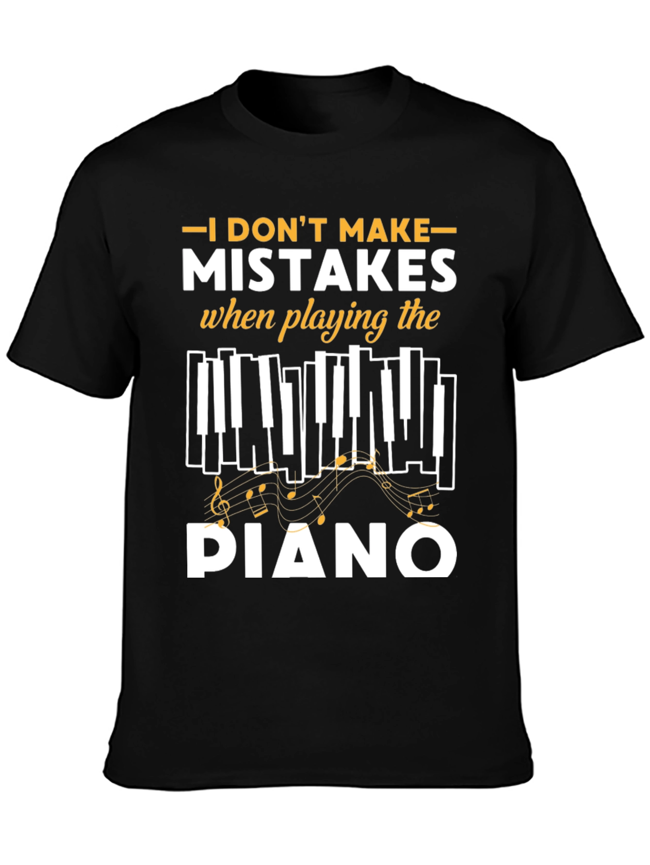 I Dont Make Mistakes Playing Piano Black T-Shirt