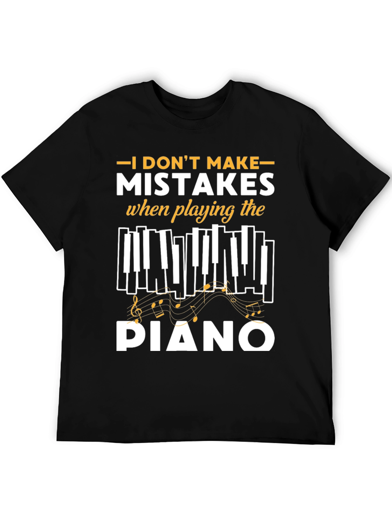 I Dont Make Mistakes Playing Piano Black T-Shirt