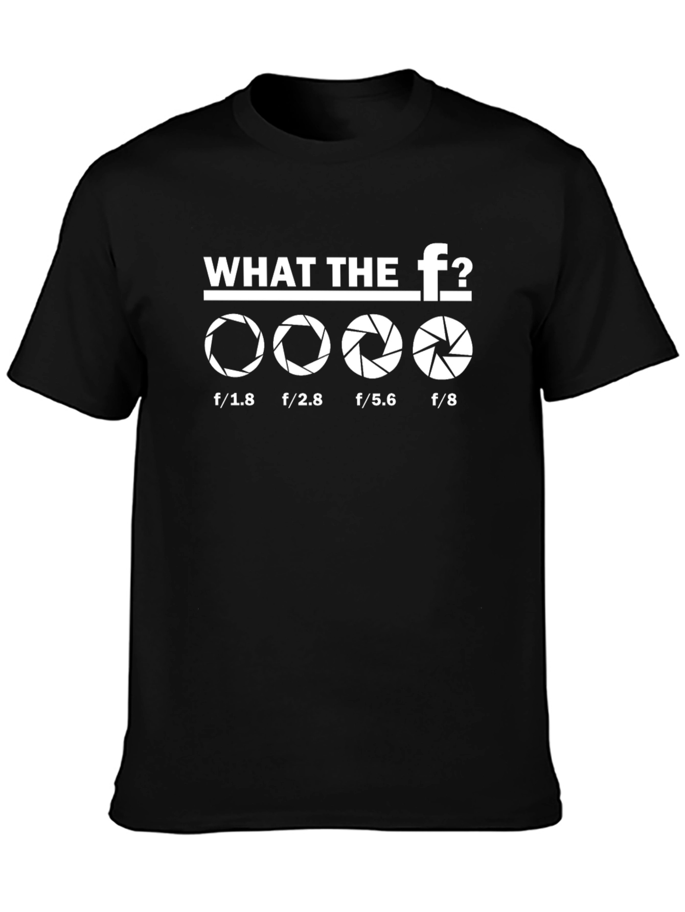 Photographer Aperture T-Shirt - What The F?
