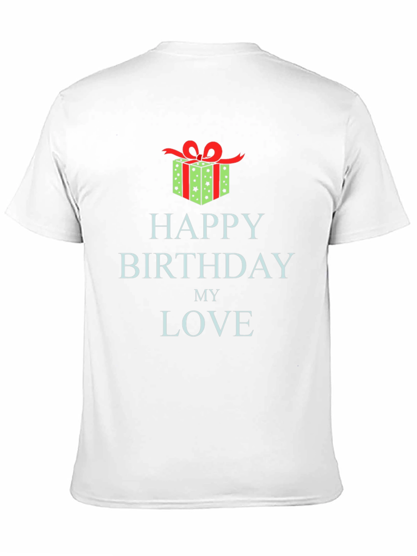 Happy Birthday My Love T-Shirt Gift