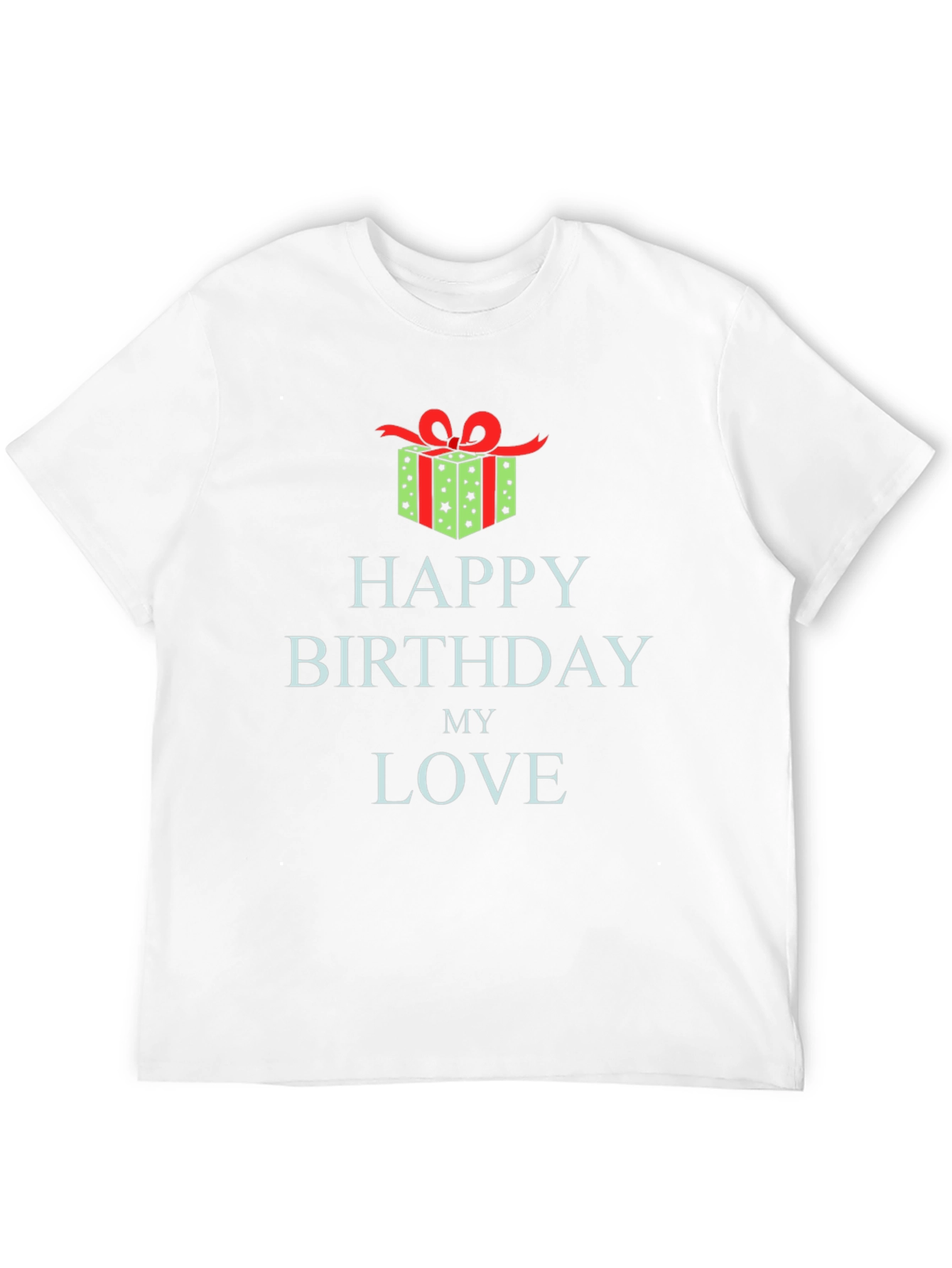 Happy Birthday My Love T-Shirt Gift