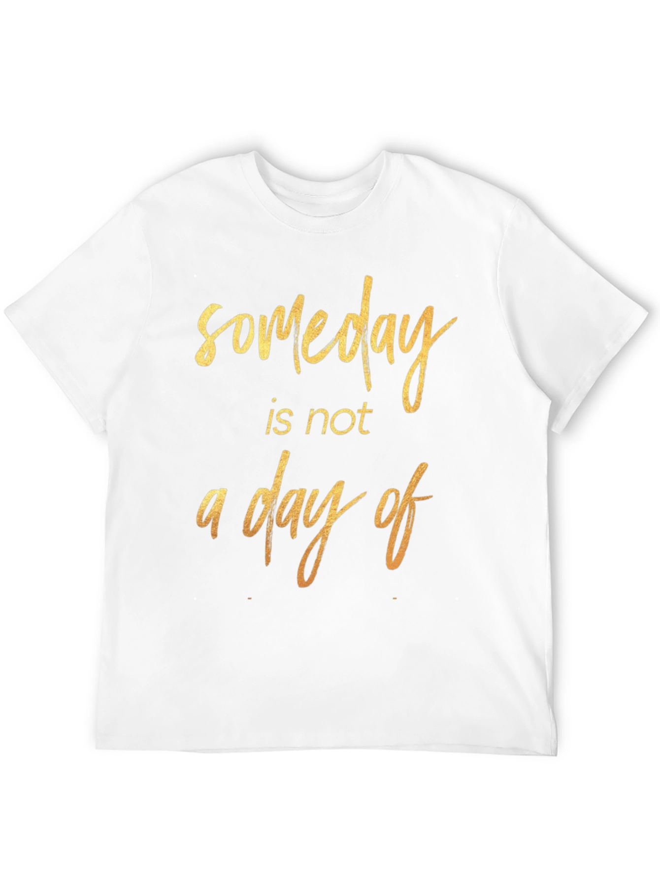 Someday Motivational T-Shirt