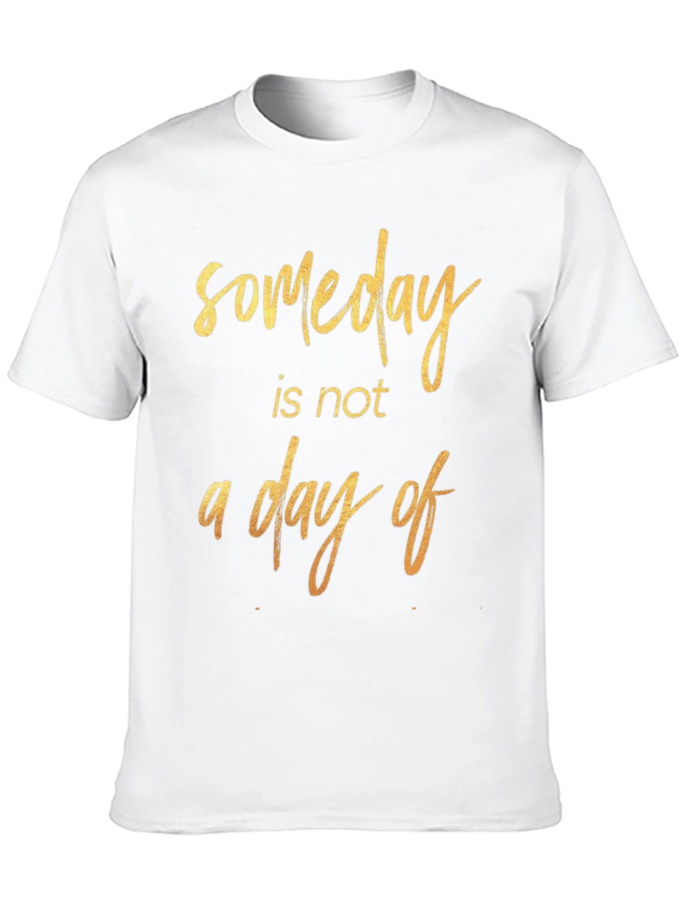Someday Motivational T-Shirt