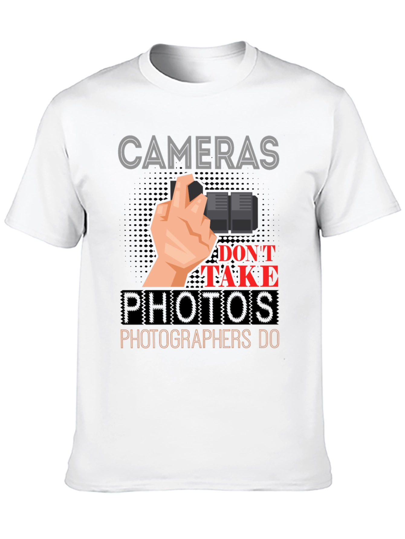 Cameras Dont Take Photos T-Shirt - Photographer Gift