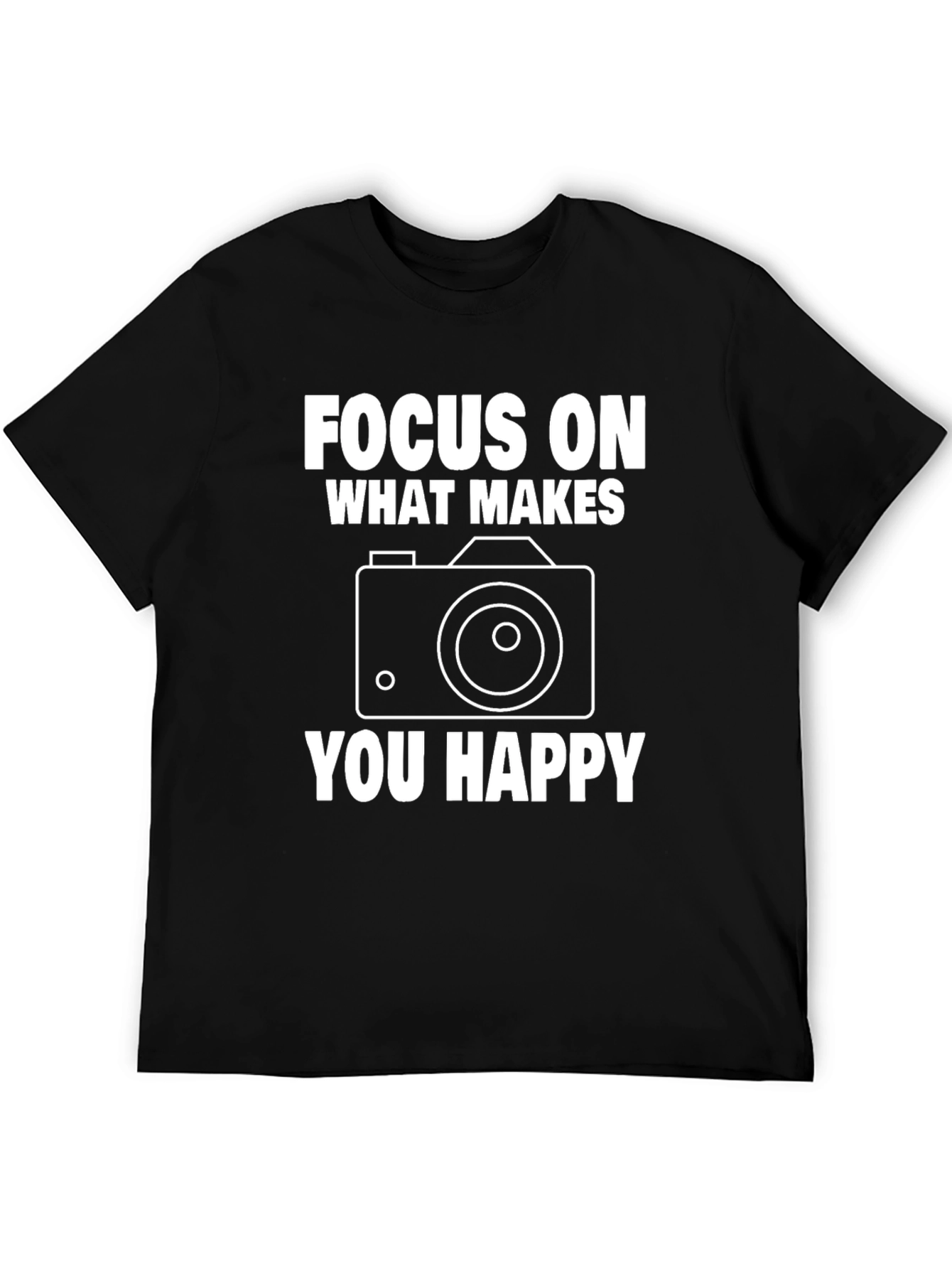 Focus On What Makes You Happy T-Shirt