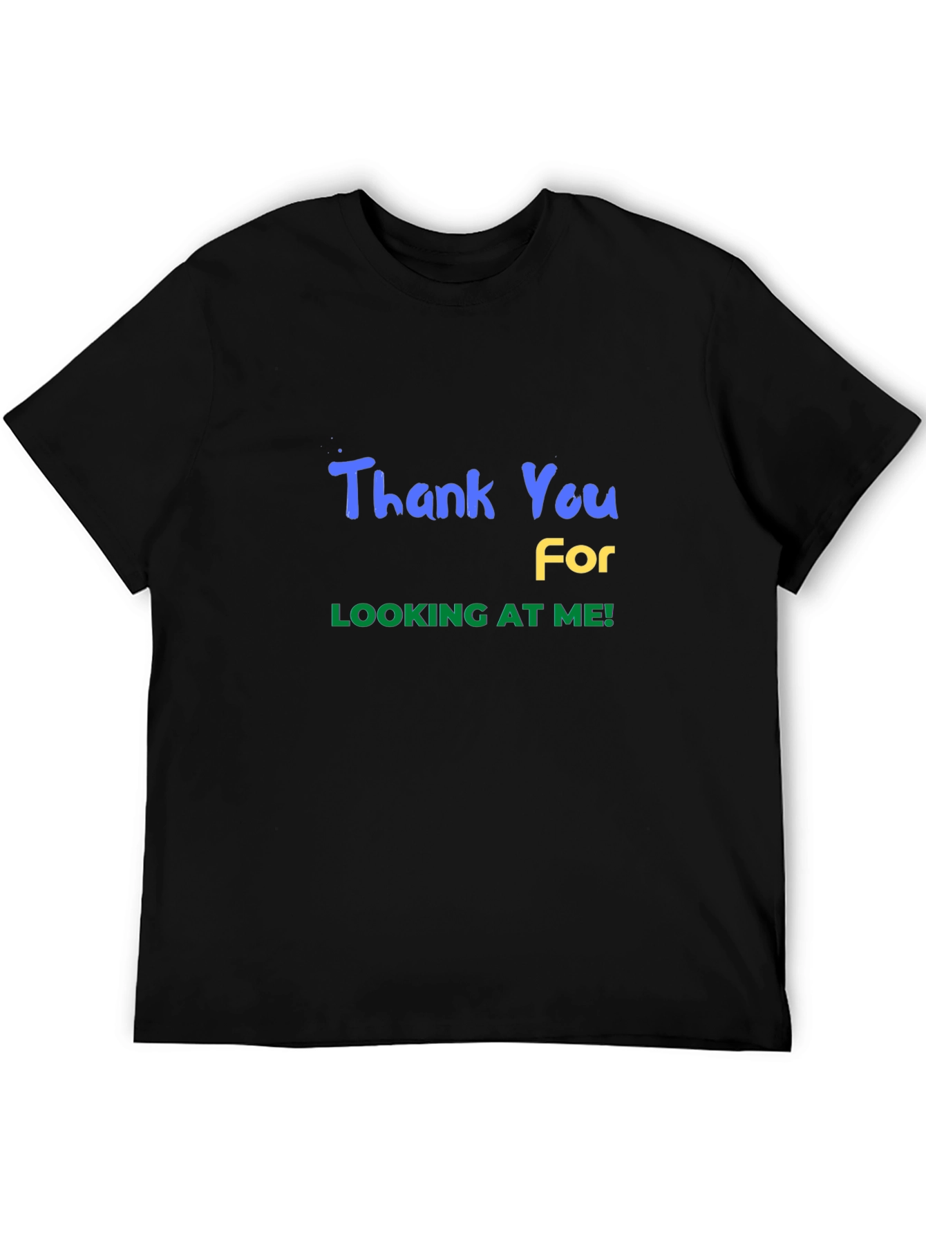 Thank You For Looking at Me T-Shirt