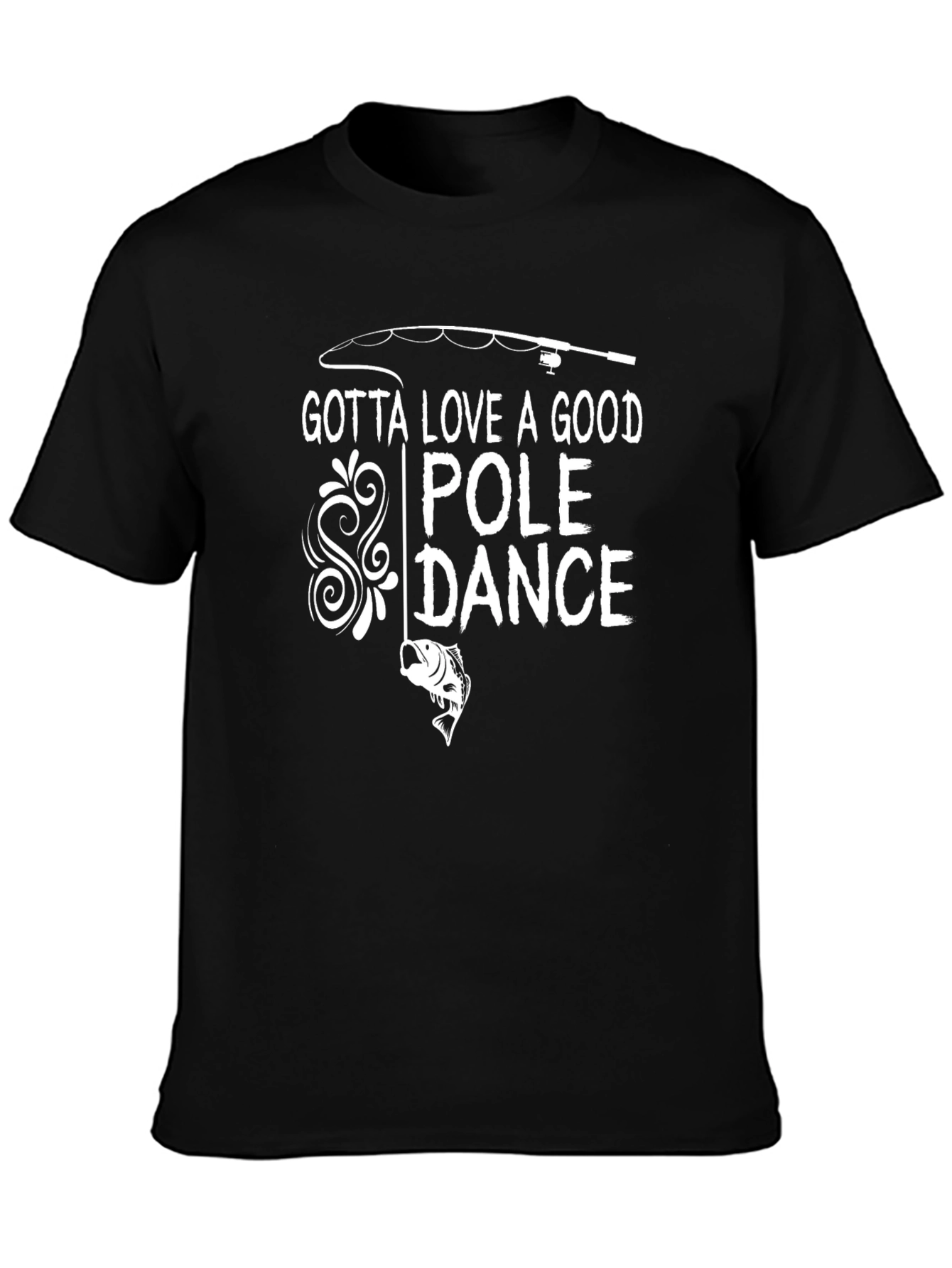 Gotta Love a Good Pole Dance Fishing T-Shirt
