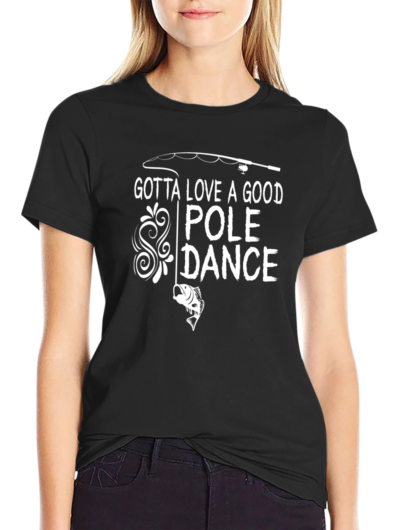 Gotta Love a Good Pole Dance Fishing T-Shirt