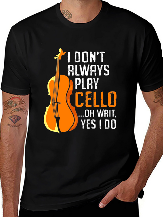Cello Player T-Shirt: I Dont Always Play Cello