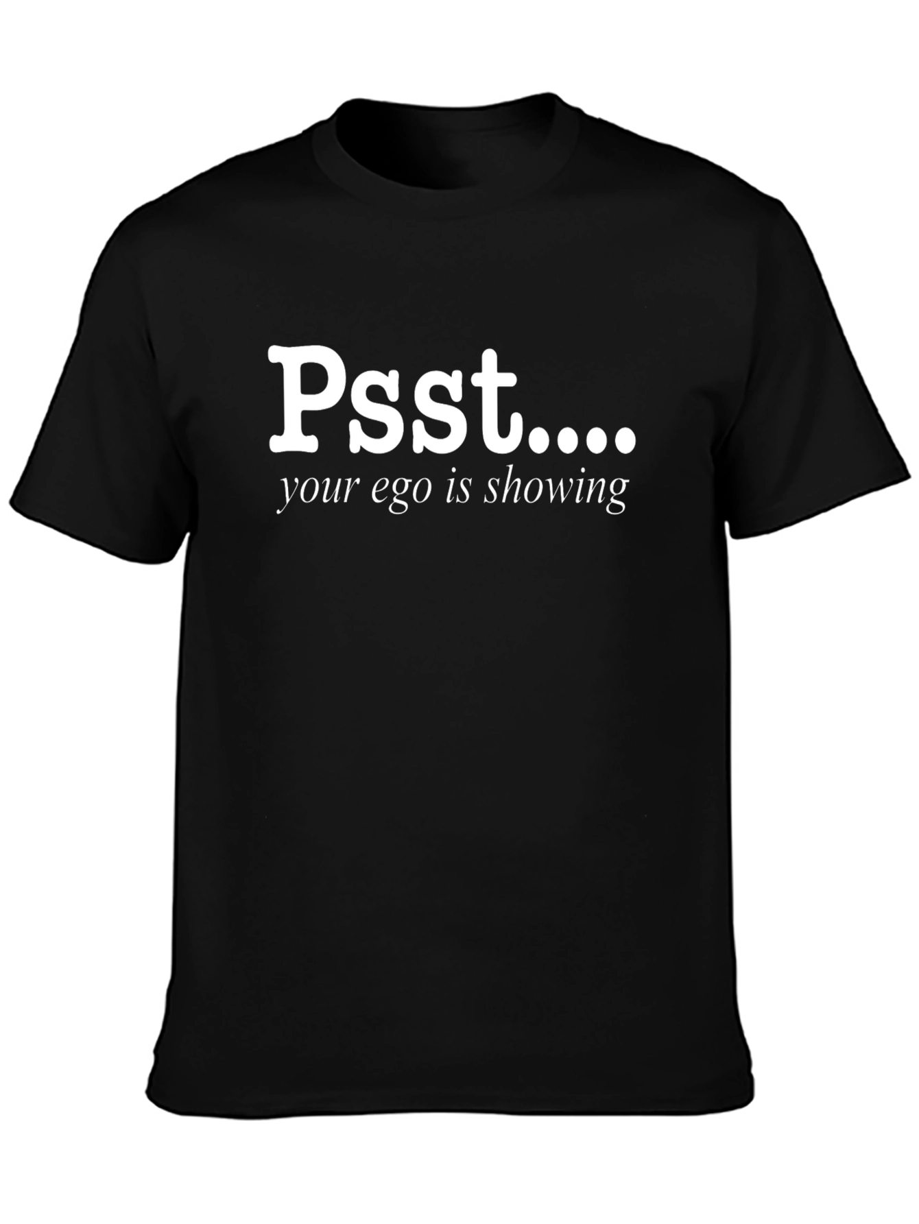 Psst... Your Ego Is Showing Black T-Shirt
