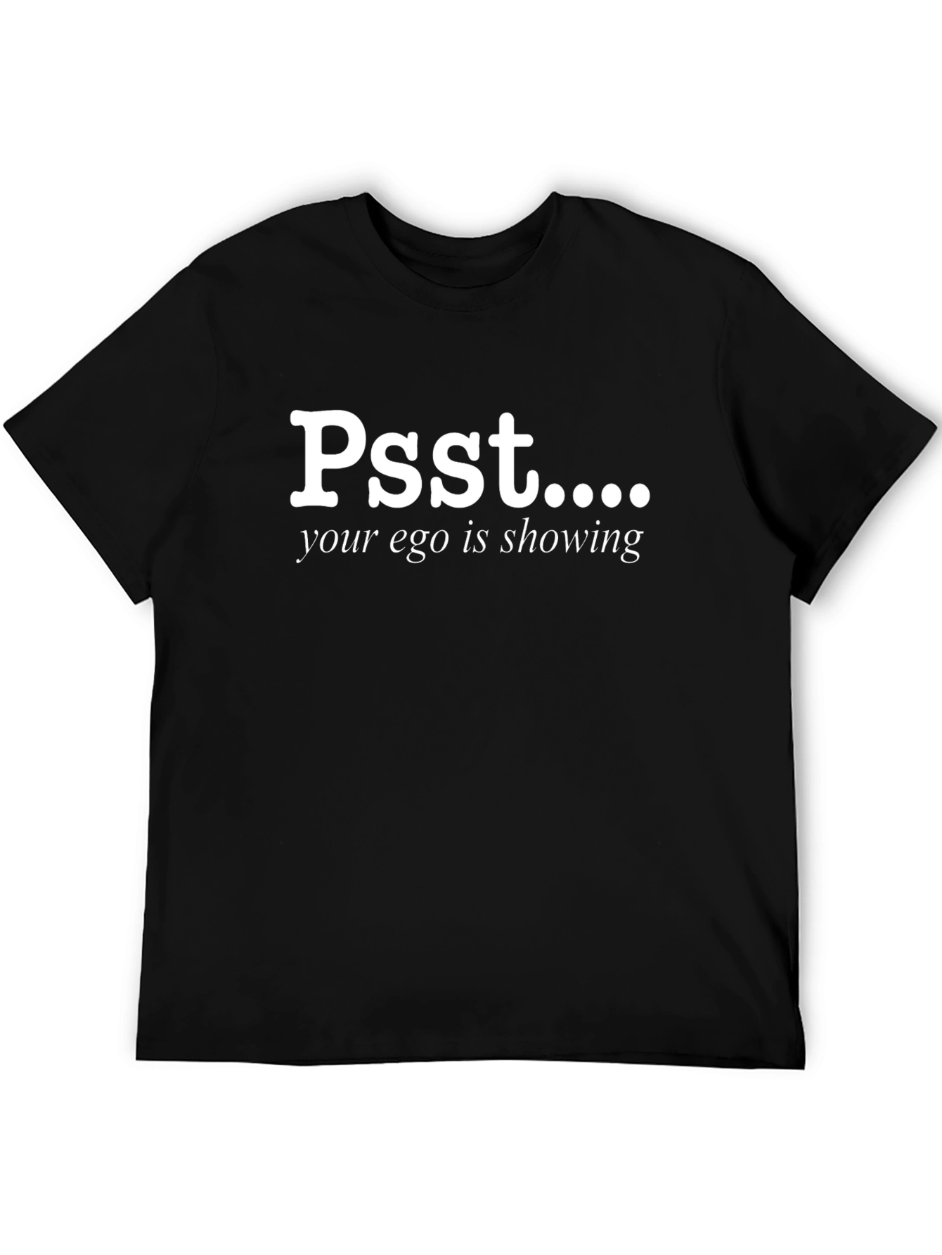 Psst... Your Ego Is Showing Black T-Shirt