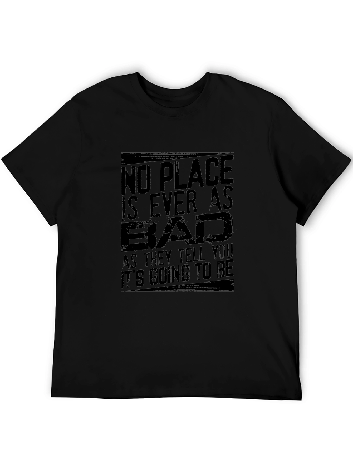 No Place Is Ever As Bad Mens T-Shirt