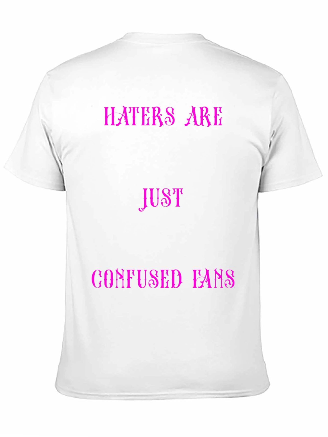 Haters Are Just Confused Fans Graphic Tee