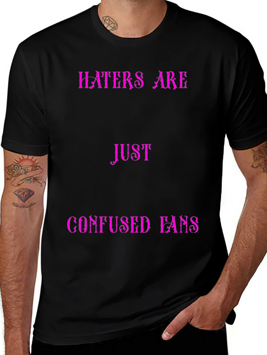 Haters Are Just Confused Fans Graphic Tee