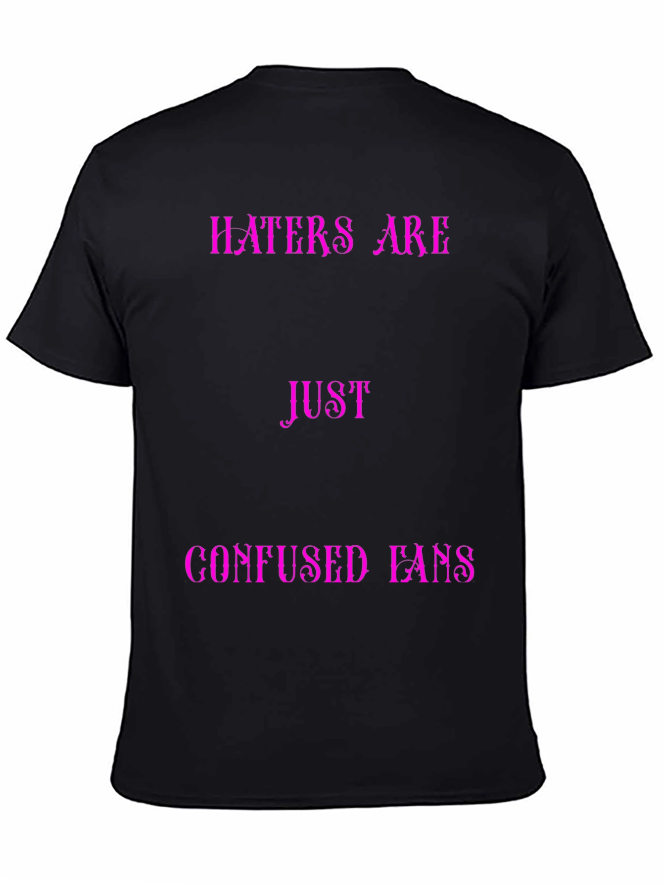 Haters Are Just Confused Fans Graphic Tee