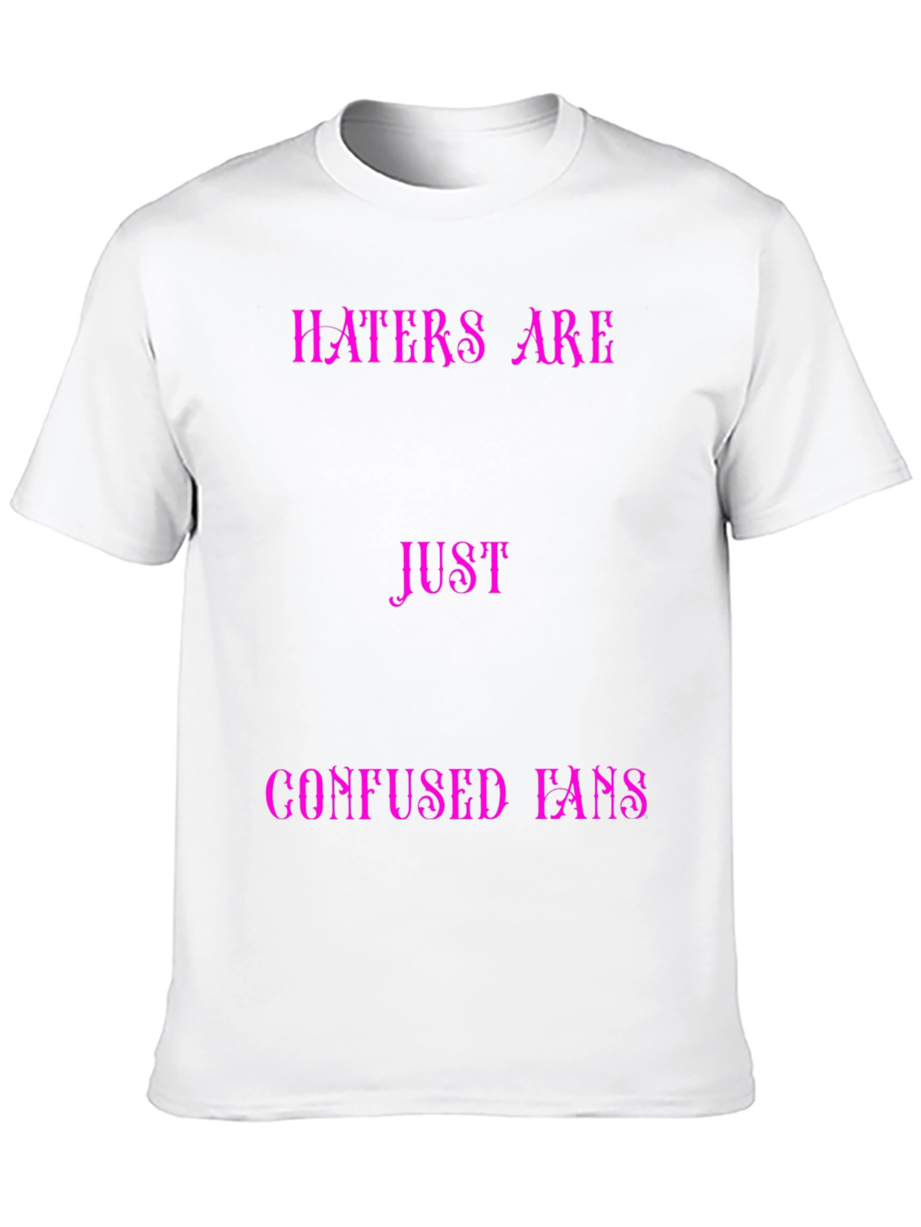 Haters Are Just Confused Fans Graphic Tee