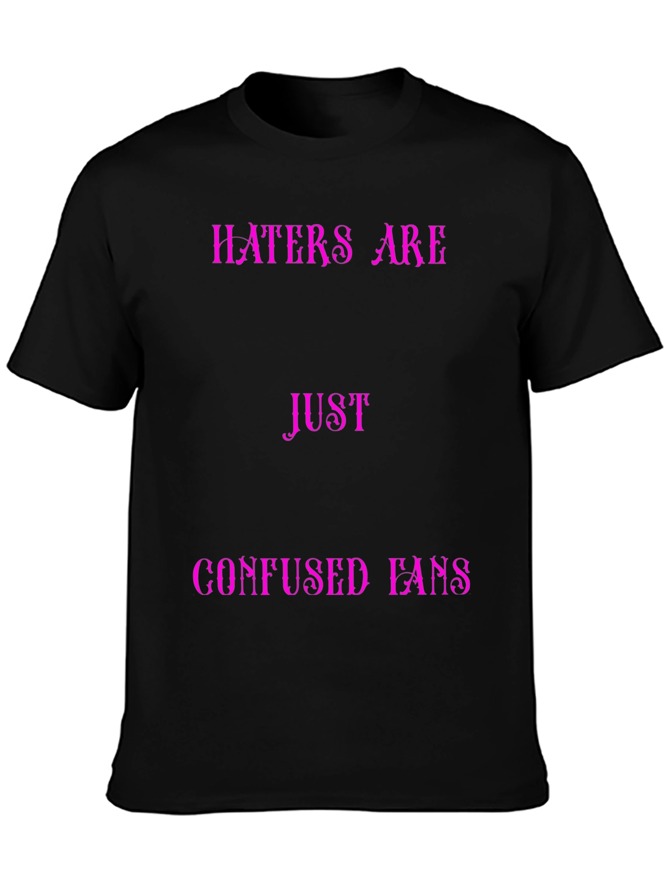 Haters Are Just Confused Fans Graphic Tee