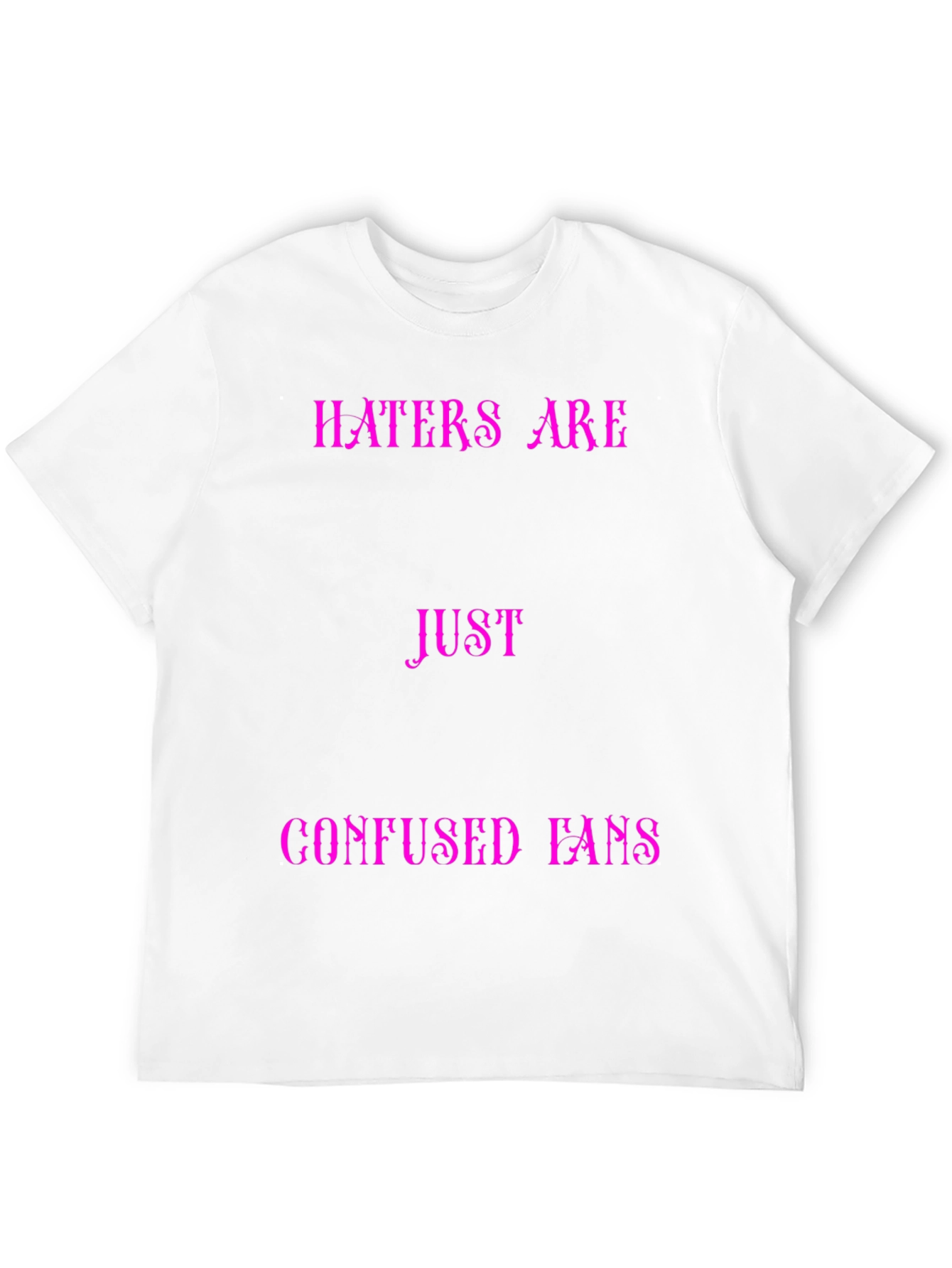 Haters Are Just Confused Fans Graphic Tee