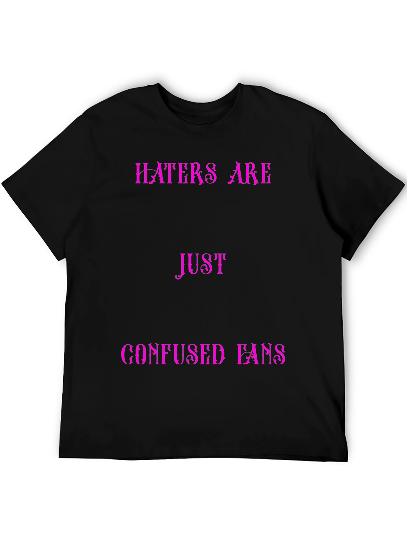 Haters Are Just Confused Fans Graphic Tee