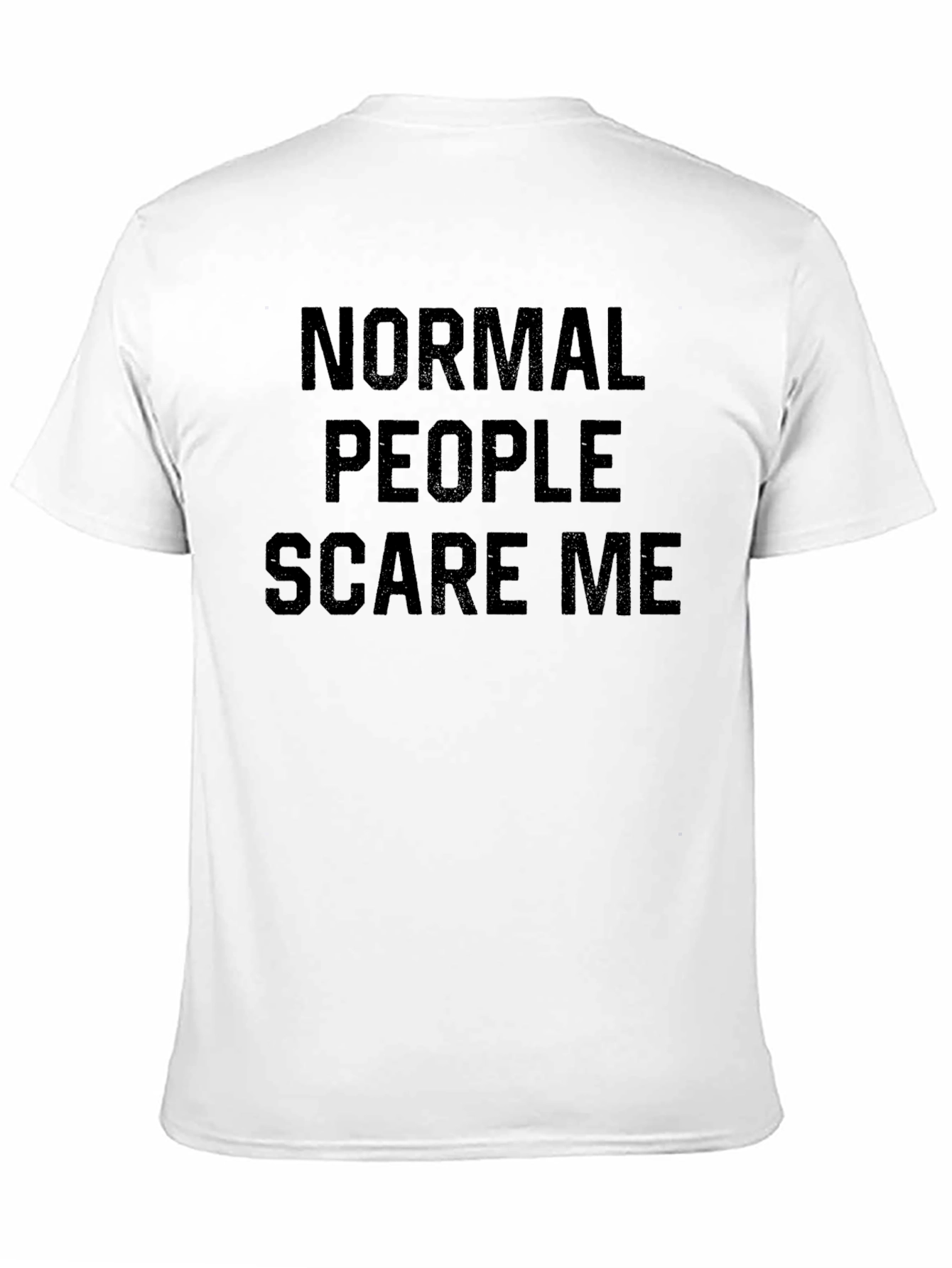 Normal People Scare Me - Graphic Tee