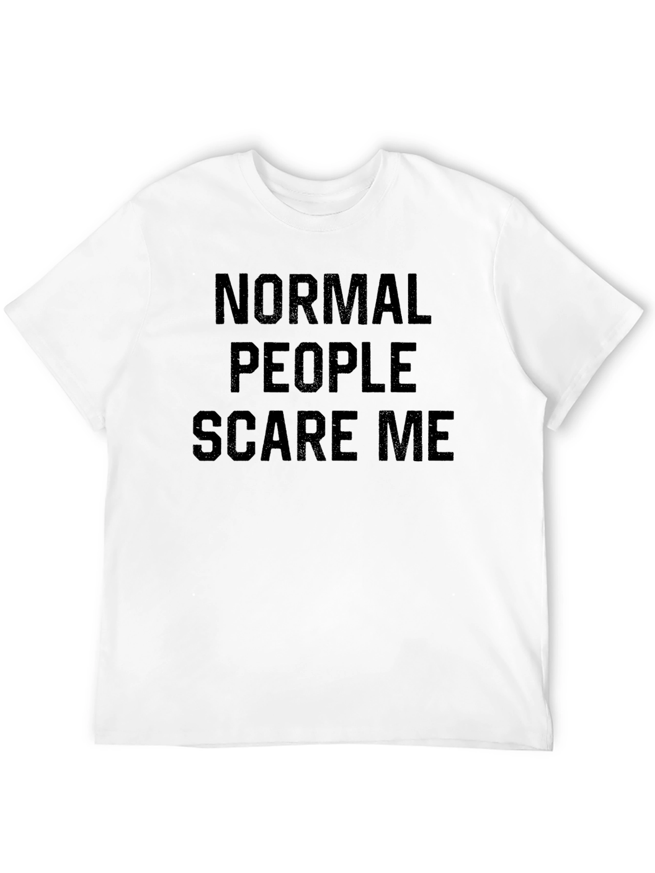 Normal People Scare Me - Graphic Tee