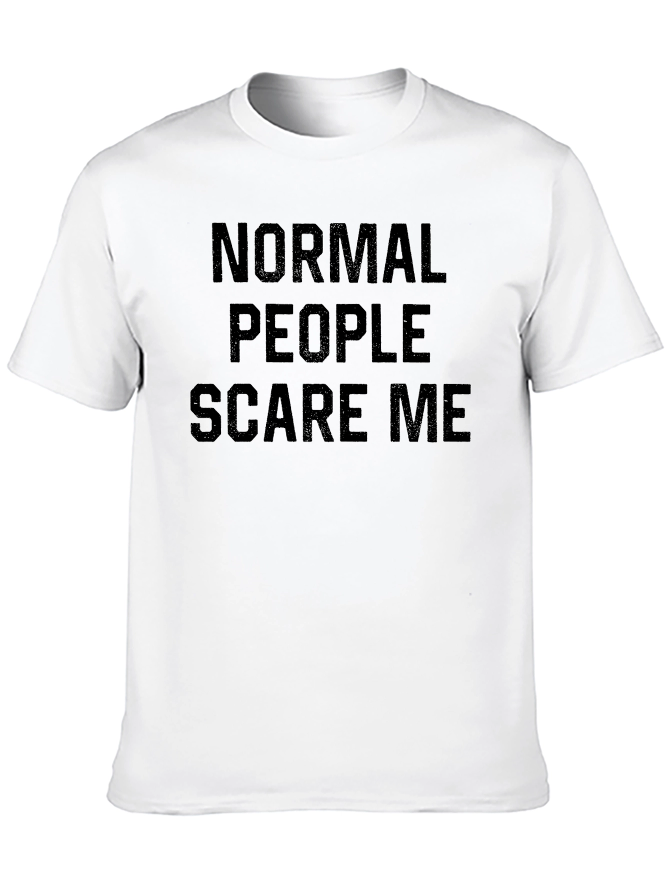 Normal People Scare Me - Graphic Tee