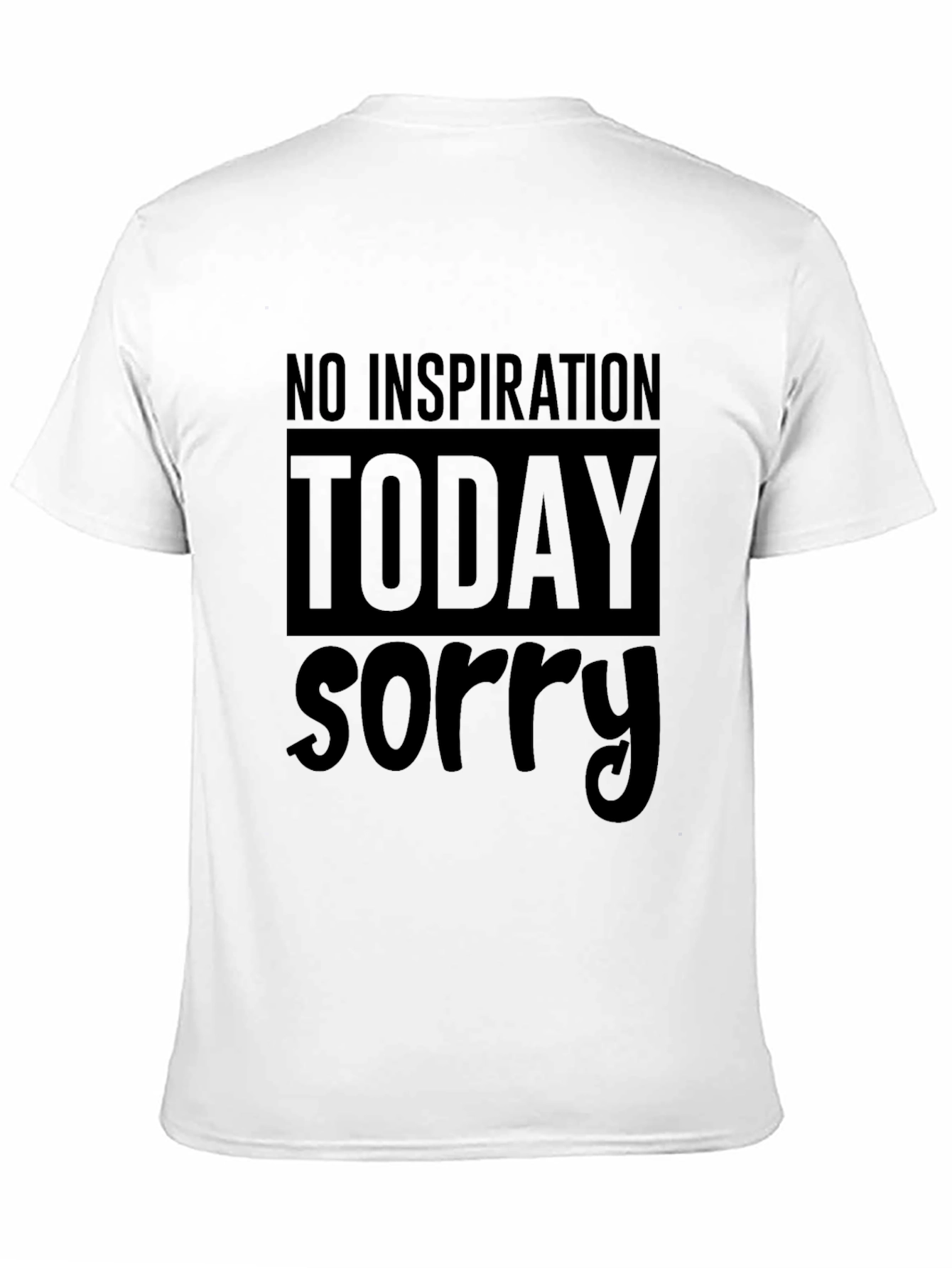 No Inspiration Today Sorry T-Shirt