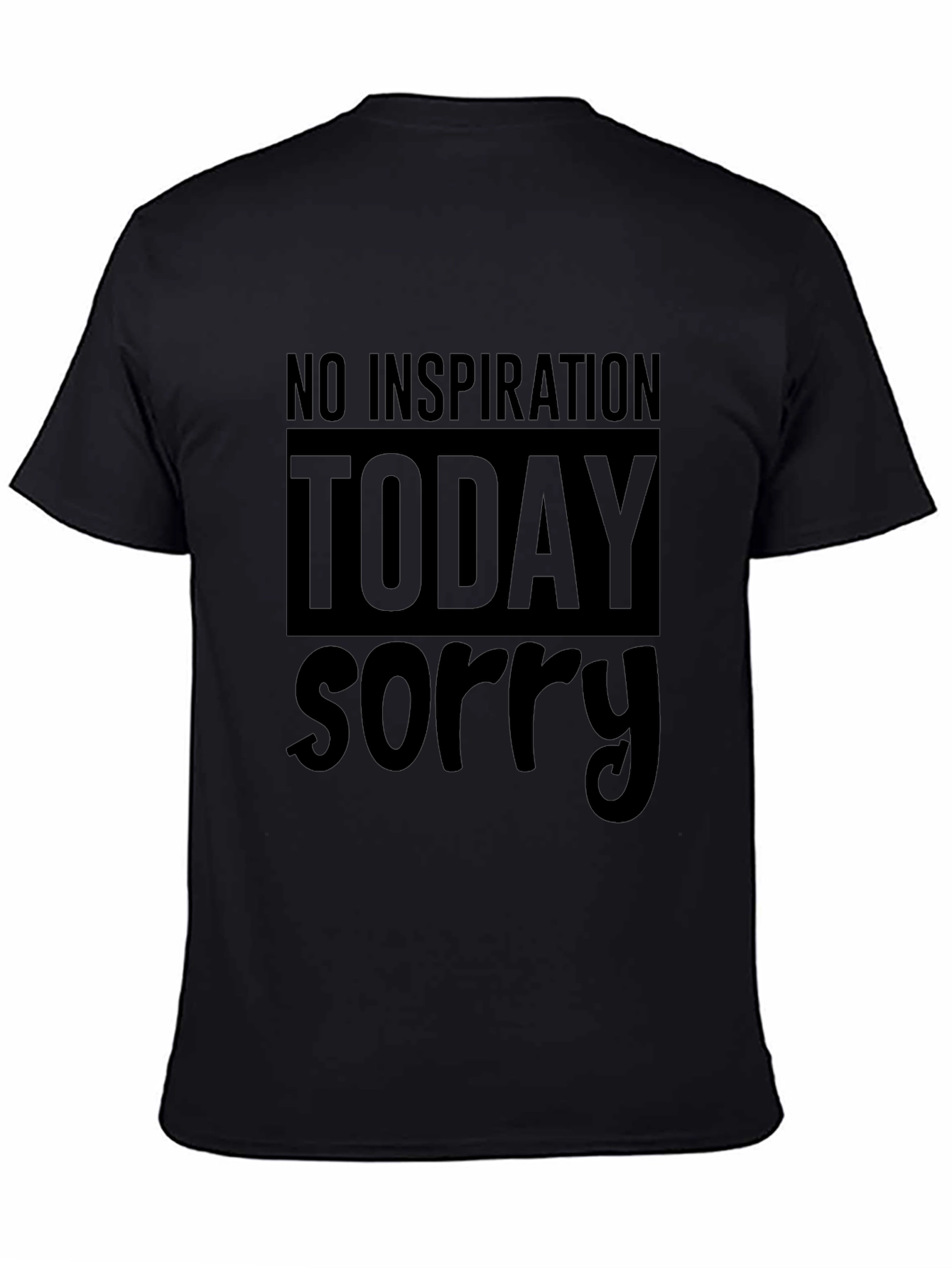 No Inspiration Today Sorry T-Shirt
