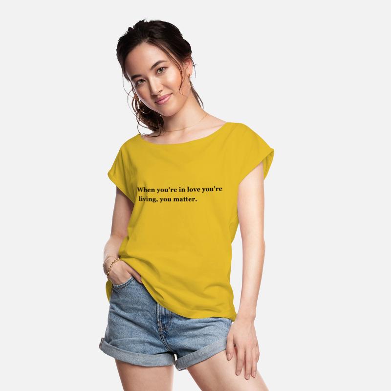 When you're in love you're living, you matter.