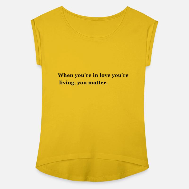 When you're in love you're living, you matter.